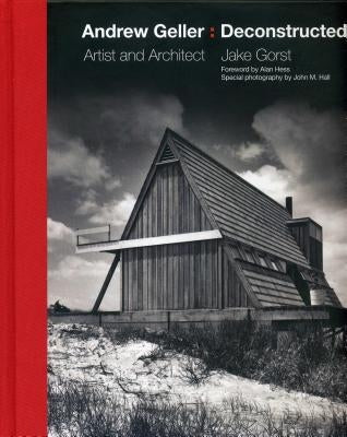 Andrew Geller: Deconstructed: Artist and Architect by Gorst, Jake