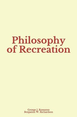 Philosophy of Recreation by Richardson, Benjamin W.
