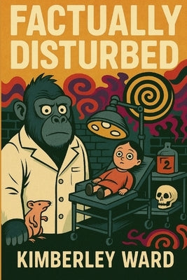Factually Disturbed by Ward, Kimberley