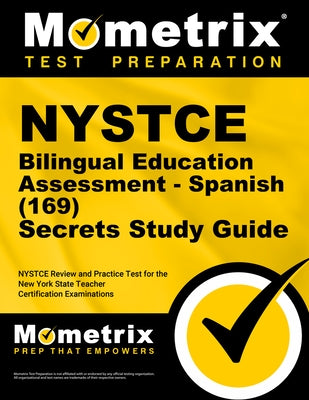 NYSTCE Bilingual Education Assessment - Spanish (169) Secrets Study Guide: NYSTCE Review and Practice Test for the New York State Teacher Certificatio by Mometrix