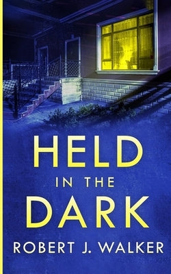 Held in the Dark: A Small Town Riveting Kidnapping Mystery Thriller by Walker, Robert J.