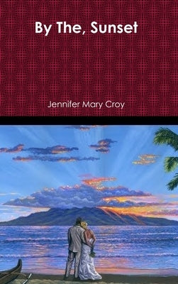 By The, Sunset by Croy, Jennifer Mary