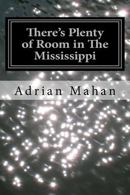 There's Plenty of Room in The Mississippi by Mahan, Adrian