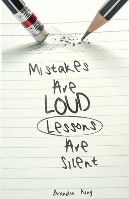 Mistakes Are Loud Lessons Are Silent by King, Brandon