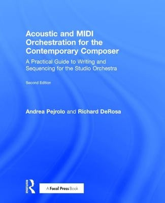 Acoustic and MIDI Orchestration for the Contemporary Composer: A Practical Guide to Writing and Sequencing for the Studio Orchestra by Pejrolo, Andrea