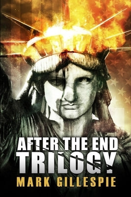 After the End Trilogy: The Complete Post-Apocalyptic Series by Gillespie, Mark