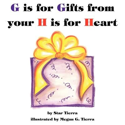 G is for Gifts from your H is for Heart by Tierra, Star