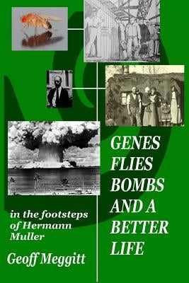Genes, Flies, Bomb and a Better Life by Meggitt, Geoff