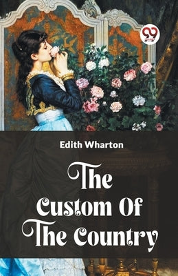 The Custom Of The Country by Wharton, Edith