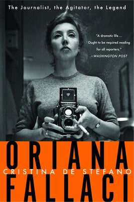 Oriana Fallaci: The Journalist, the Agitator, the Legend by de Stefano, Christina
