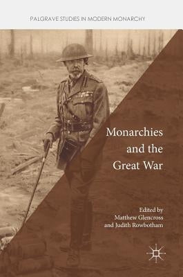 Monarchies and the Great War by Glencross, Matthew