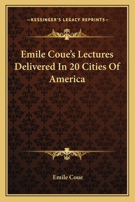 Emile Coue's Lectures Delivered In 20 Cities Of America by Coue, Emile