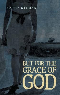 But for the Grace of God by Witman, Kathy