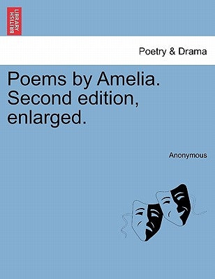 Poems by Amelia. Second Edition, Enlarged. by Anonymous