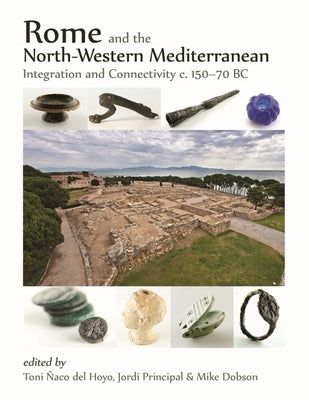 Rome and the North-Western Mediterranean: Integration and Connectivity C. 150-70 BC by Ñaco del Hoyo, Toni