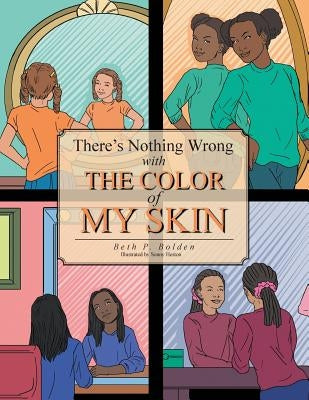 There's Nothing Wrong with the Color of My Skin by Bolden, Beth P.