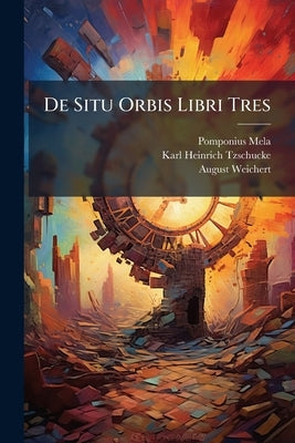 De Situ Orbis Libri Tres by Mela, Pomponius