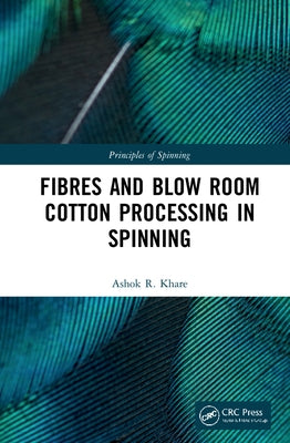 Principles of Spinning: Fibres and Blow Room Cotton Processing in Spinning by Khare, Ashok R.
