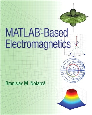 Matlab-Based Electromagnetics by Notaros, Branislav