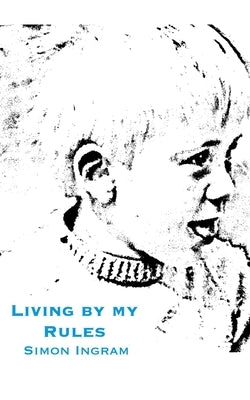 Living By My Rules by Ingram, Simon