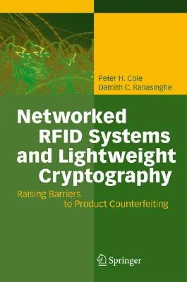 Networked RFID Systems and Lightweight Cryptography: Raising Barriers to Product Counterfeiting by Cole, Peter H.