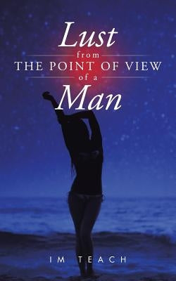 Lust from the Point of View of a Man by Im Teach