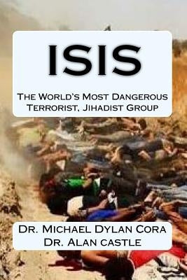ISIS-The World's Most Dangerous Terrorist, Jihadist Group by Castle, Alan