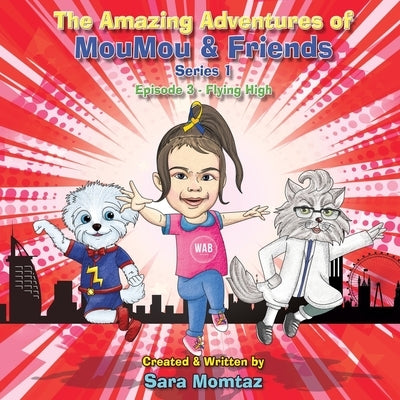 The Amazing Adventures of MouMou & Friends: Episode 3 - Flying High by Momtaz, Sara