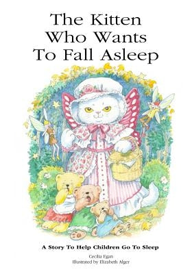 The Kitten Who Wants To Fall Asleep: A Story to Help Children Go To Sleep by Egan, Cecilia