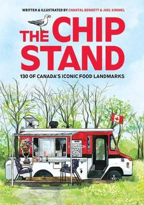 The Chip Stand: 130 of Canada's Iconic Food Landmarks by Kimmell, Joel
