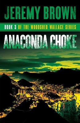 Anaconda Choke: Round 3 in the Woodshed Wallace Series by Brown, Jeremy