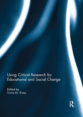 Using Critical Research for Educational and Social Change by Kress, Tricia