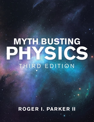 Myth Busting Physics: Third Edition by Parker, Roger I., II