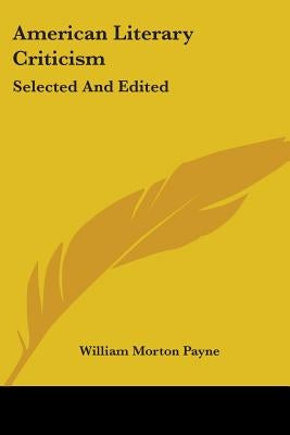 American Literary Criticism: Selected And Edited by Payne, William Morton