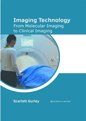 Imaging Technology: From Molecular Imaging to Clinical Imaging by Gurley, Scarlett