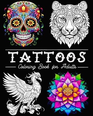 Tattoo Coloring Book for Adults: 50 Beautiful Illustrations with Skulls, Animals, Flowers, Fantasy, and More! by Bb, Lea Sching