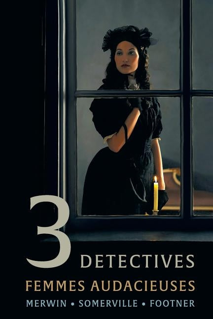 3 Detectives: Femmes Audacieuses by Merwin, Samuel