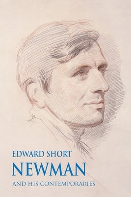 Newman and his Contemporaries by Short, Edward