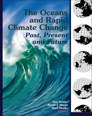 The Oceans and Rapid Climate Change: Past, Present, and Future by Seidov, Dan