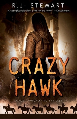 Crazy Hawk: A Post-Apocalyptic Thriller by Stewart, R. J.