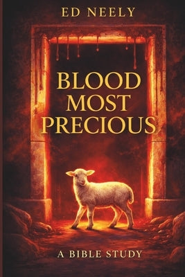 Blood Most Precious - A Bible Study by Neely, Ed