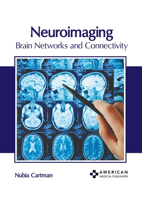 Neuroimaging: Brain Networks and Connectivity by Cartman, Nubia