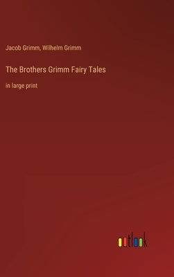 The Brothers Grimm Fairy Tales: in large print by Grimm, Jacob
