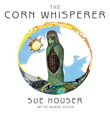 The Corn Whisperer by Houser, Sue