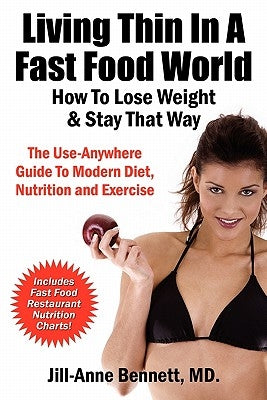 Living Thin In A Fast Food World: How To Lose Weight & Stay That Way by Bennett, Jill Anne
