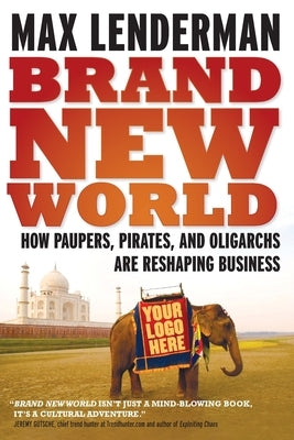 Brand New World: How Paupers, Pirates and Oligarchs Are Reshaping by Lenderman, Max