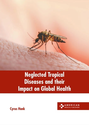 Neglected Tropical Diseases and Their Impact on Global Health by Hank, Cyrus