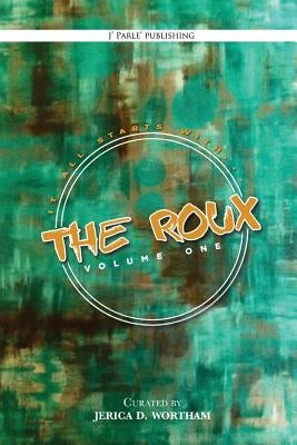 The Roux Volume 1: J Parle' Poetry Anthology by Sanders III, Kenneth