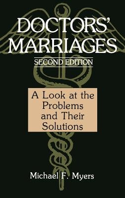 Doctors' Marriages: A Look at the Problems and Their Solutions by Myers, Michael F.