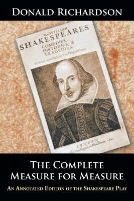 The Complete Measure for Measure: An Annotated Edition of the Shakespeare Play by Richardson, Donald